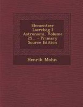 Paperback Elementaer Laerebog I Astronomi, Volume 25... - Primary Source Edition [Danish] Book