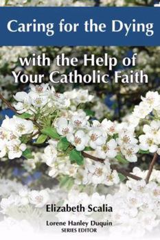 Paperback Caring for the Dying with the Help of Your Catholic Faith Book