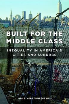 Hardcover Built for the Middle Class: Inequality in America's Cities and Suburbs Book