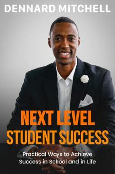 Paperback Next Level Student Success: Practical Ways to Achieve Success in School and in Life. Book