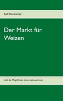 Paperback Der Markt für Weizen: Und die Möglichkeit, daran teilzunehmen [German] Book