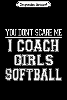 Paperback Composition Notebook: You Don't Scare Me I Coach Girls Softball Journal/Notebook Blank Lined Ruled 6x9 100 Pages Book