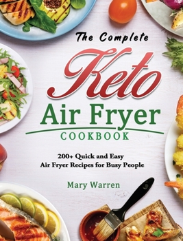 Hardcover The Complete Keto Air Fryer Cookbook: 200+ Quick and Easy Air Fryer Recipes for Busy People Book