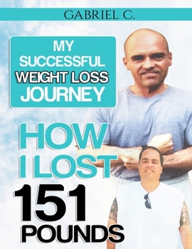 Paperback My Successful Weight Loss Journey: How I Lost 151 Pounds Book