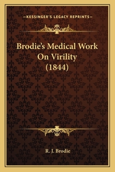 Paperback Brodie's Medical Work On Virility (1844) Book