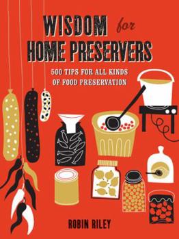 Paperback Wisdom for Home Preservers: 500 Tips for All Kinds of Food Preservation Book