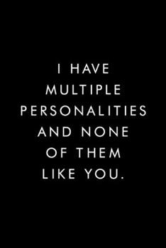 I Have Multiple Personalities And None Of Them Like You.: Blank Lined Journal, 6x9, 110 Pages, White Paper, Boss, Coworker Notebook, Journal, Diary, Funny Office Journals