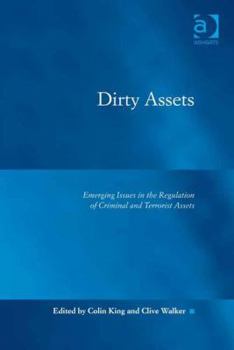 Hardcover Dirty Assets: Emerging Issues in the Regulation of Criminal and Terrorist Assets. by Colin King and Clive Walker Book