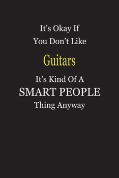 Paperback It's Okay If You Don't Like Guitars It's Kind Of A Smart People Thing Anyway: Blank Lined Notebook Journal Gift Idea Book