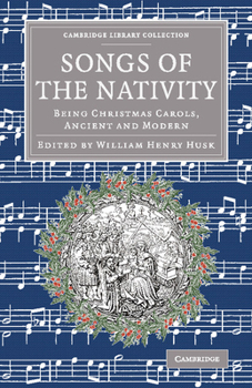 Paperback Songs of the Nativity: Being Christmas Carols, Ancient and Modern Book