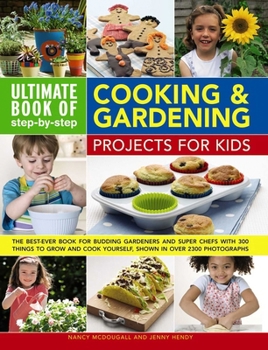 Paperback Ultimate Book of Step-By-Step Cooking & Gardening Projects for Kids: The Best-Ever Book for Budding Gardeners and Super Chefs with 300 Things to Grow Book