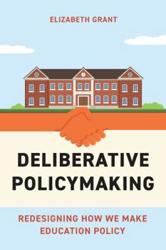 Paperback Deliberative Policymaking: Redesigning How We Make Education Policy Book
