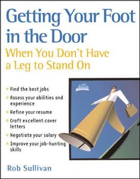 Paperback Getting Your Foot in the Door When You Don't Have a Leg to Stand on Book