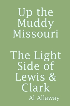 Paperback Up the Muddy Missouri, The Light Side of Lewis & Clark Book