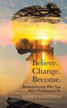 Paperback Believe. Change. Become.: Remembering Who You Were Destined to Be Book