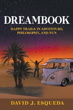 Paperback Dreambook: Happy Trails in Adventure, Philosophy, and Fun Book