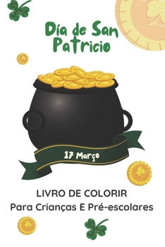 Paperback Día de San Patricio 17 Março Libro Para Colorear Para Crianças E Pré-escolares: Libro De Actividades De Celebración De San Patricio Para Niños Y Niñas [Spanish] Book