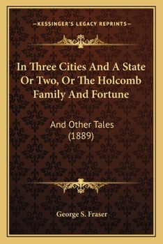 Paperback In Three Cities And A State Or Two, Or The Holcomb Family And Fortune: And Other Tales (1889) Book