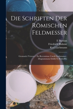 Paperback Die Schriften Der Römischen Feldmesser: Gromatici Veteres / Ex Recensione Caroli Lachmanni; Diagrammata Edidit S. Rvdorffvs [German] Book