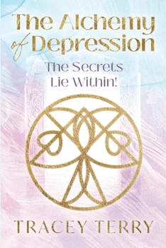 Paperback The Alchemy of Depression: The Secrets Lie Within! Book
