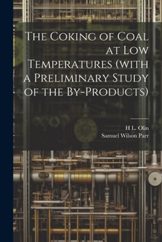 Paperback The Coking of Coal at low Temperatures (with a Preliminary Study of the By-products) Book