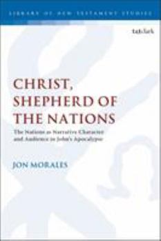 Paperback Christ, Shepherd of the Nations: The Nations as Narrative Character and Audience in John's Apocalypse Book