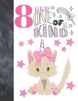 8 And One Of A Kind: Unicorn Kitty Gift For Girls 8 Years Old - College Ruled Composition Writing School Notebook To Take Classroom Teachers Notes
