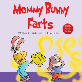 Paperback Mothers Day Gifts: Mommy Bunny Farts: A Funny Read Aloud Rhyming Mothers Day Book for Kids (Gift For Easter Basket, Mothers Day, Fathers Book