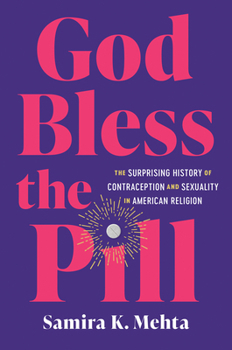 God Bless the Pill: The Surprising History of Contraception and Sexuality in American Religion