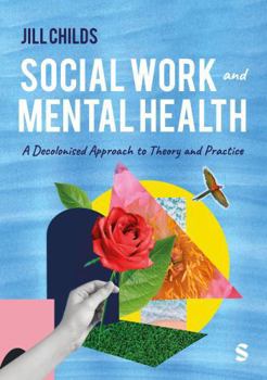 Hardcover Social Work and Mental Health: A Decolonised Approach to Theory and Practice Book