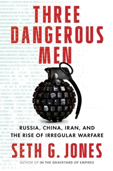 Hardcover Three Dangerous Men: Russia, China, Iran and the Rise of Irregular Warfare Book