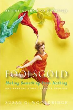 Hardcover Foolsgold: Making Something from Nothing and Freeing Your Creative Process Book