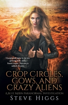Crop Circles, Cows and Crazy Aliens Steve - Book #8 of the Blue Moon Investigations