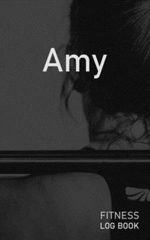 Amy: Blank Daily Fitness Workout Log Book | Track Exercise Type, Sets, Reps, Weight, Cardio, Calories, Distance & Time | Space to Record Stretches, ... Personalized First Name Initial A Cover