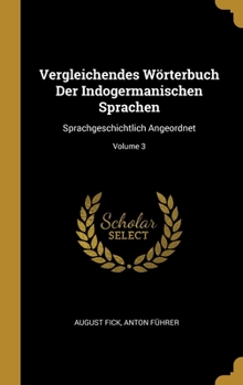 Hardcover Vergleichendes Wörterbuch Der Indogermanischen Sprachen: Sprachgeschichtlich Angeordnet; Volume 3 [German] Book