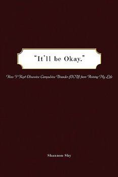 Paperback It'll Be Okay: How I Kept Obsessive-Compulsive Disorder (Ocd) from Ruining My Life Book