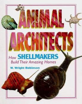 Hardcover Animal Architects: How Shellmakers Build Their Amazing Homes Book