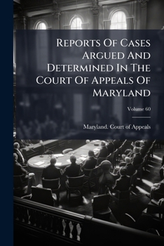 Reports Of Cases Argued And Determined In The Court Of Appeals Of Maryland, Volume 60