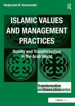 Hardcover Islamic Values and Management Practices: Quality and Transformation in the Arab World Book