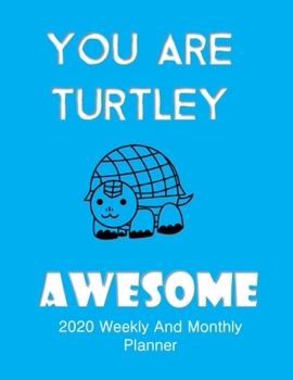 You Are Turtley Awesome 2020 Weekly And Monthly Planner: Turtle Gifts Yearly Planner For Tortoise Lovers With Year-At--A-Glance Page 8.5 x 11 inches - Armored