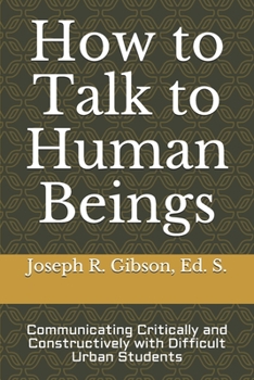 Paperback How to Talk to Human Beings: Communicating Critically and Constructively with Difficult Urban Students Book