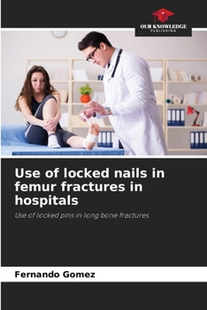 Paperback Use of locked nails in femur fractures in hospitals Book