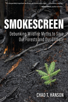 Hardcover Smokescreen: Debunking Wildfire Myths to Save Our Forests and Our Climate Book