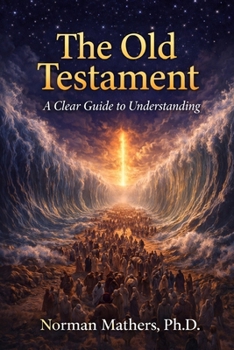 Paperback THE OLD TESTAMENT MAKING SENSE OF IT ALL: A CLEAR GUIDE UNDERSTANDING SCRIPTURE Book