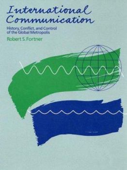 Hardcover International Communication: History, Conflict, and Control of the Global Metropolis Book