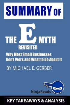 Paperback Summary of E-Myth Revisited: Why Small Businesses Don't Work and What to Do About It by Michael E. Gerber: Key Takeaways & Analysis Included Book