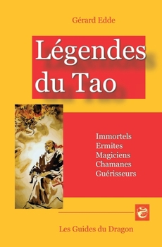 Paperback Légendes du Tao: Immortels, Ermites, Magiciens, Chamanes, Guérisseurs [French] Book