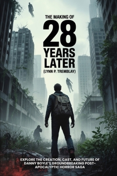 The Making of 28 Years Later-Behind the Scenes & Trilogy: Explore the Creation, Cast, and Future of Danny Boyle’s Groundbreaking Post-Apocalyptic Horror Saga