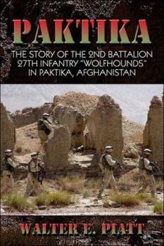 Paktika: The Story of the 2nd Battalion 27th Infantry "Wolfhounds" in Paktika, Afghanistan