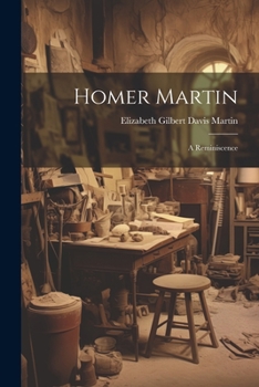 Paperback Homer Martin: A Reminiscence Book